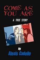 Come As You Are : A True Story 0692624023 Book Cover