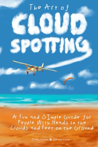 The Art of Cloudspotting: A Fun and Simple Guide for People With Heads in the Clouds and Feet on the Ground