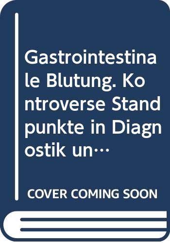 Gastrointestinale Blutung: Kontroverse Standpunkte in Diagnostik und Therapie