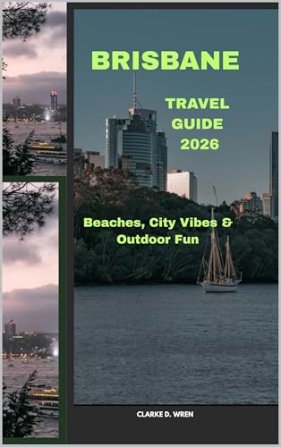BRISBANE TRAVEL GUIDE 2026 : Beaches, City Vibes & Outdoor Fun (Journey 2025: Travel Smart, Explore More Book 29)