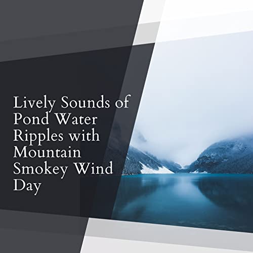 Smokey Ripples Lively Sounds of Pond Water Ripples with Mountain Smokey Wind Day by ...