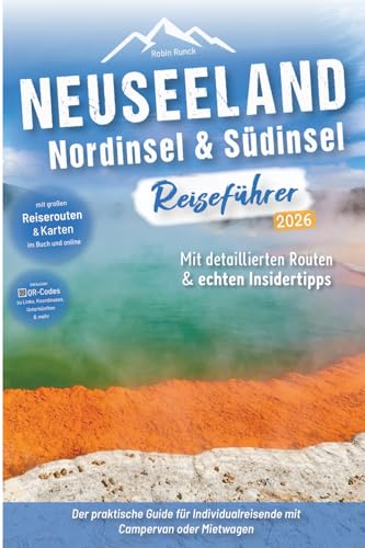 Neuseeland Reiseführer: Nordinsel & Südinsel: Der praktische Guide für Individualreisende mit Campervan oder Mietwagen - Routen inkl. Online-Karten, ... Neuseeland Roadtrip mit über 300 Reisebildern