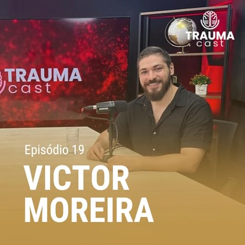 VICTOR MOREIRA - TRAUMA CAST #019 - TRAUMA E TERAPIAS SOM&Aacute;TICAS