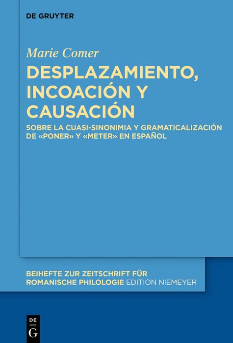 Desplazamiento, incoación y causación: Sobre la cuasi-sinonimia y gramaticalización de «poner» y «meter» en español (Spanish Edition)