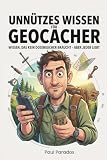 Unnützes Wissen für Geocacher: 144 kuriose, wahre Fakten über GPS-Schatzsuche, Caches, Muggel und Dosensucher-Wahnsinn - das humorvolle Geschenk für Geocacher und Outdoor-Abenteurer
