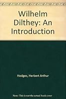 Wilhelm Dilthey: An Introduction 0710063660 Book Cover