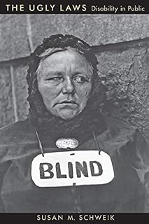 The Ugly Laws: Disability in Public (The History of Disability)