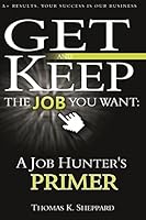 A Job Hunter's Primer: Get and Keep the Job You Want 1496022998 Book Cover