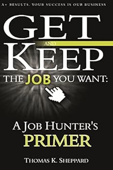Paperback A Job Hunter's Primer: Get and Keep the Job You Want Book