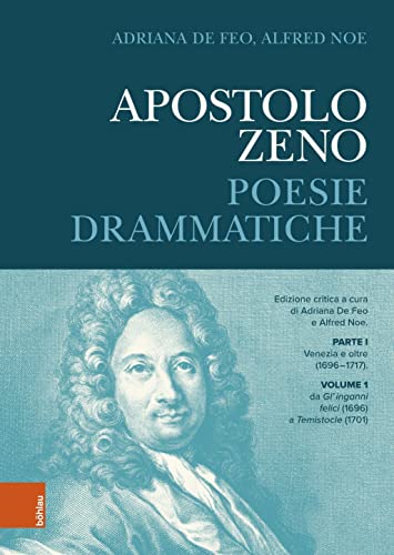 Apostolo Zeno: Poesie drammatiche: Venezia e oltre (1696-1717) / De Gl'inganni felici (1696) a m Temistocle (1701) (1)