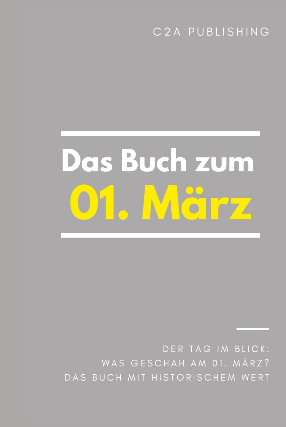 Das Buch zum 1. März: Was geschah am 1. März? Das Geschenkbuch mit historischem Wert (Der Tag im Blick) (Der Tag im Blick (März))