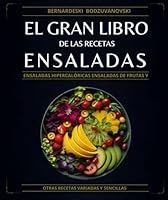 El Gran Libro de las Recetas Ensaladas: Ensaladas Hipercalóricas Ensaladas De Frutas Y Otras Recetas Variadas Y Sencillas (Spanish Edition) B0CCZSX55G Book Cover