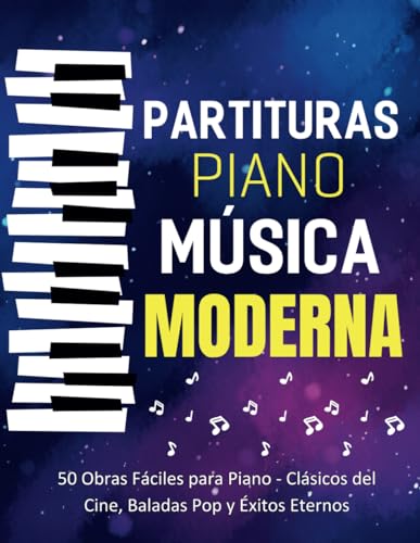 Partituras Piano Musica Moderna: 50 Obras Fáciles para Piano   Clásicos del Cine, Baladas Pop y Éxitos Eternos