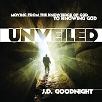 Unveiled - Moving From the Knowledge of God to Knowing God 1467560030 Book Cover