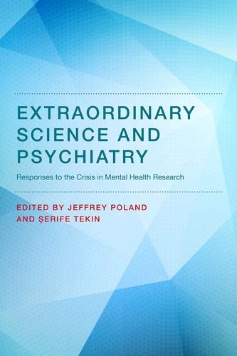 Extraordinary Science and Psychiatry: Responses to the Crisis in Mental Health Research (Philosophic Extraordinary Science and Psychiatry: Responses to the Crisis in Mental Health Research (Philosophic