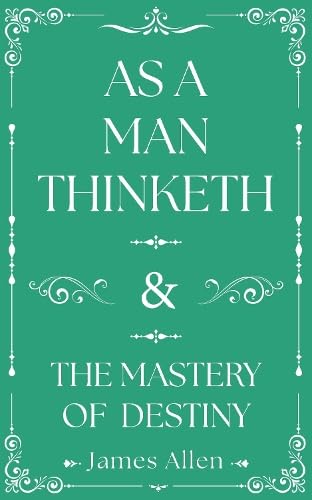 As a Man Thinketh and The Mastery of Destiny