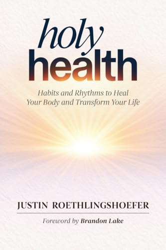 Holy Health: Habits and Rhythms to Heal Your Body and Transform Your Life