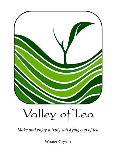 Valley Of Tea Make And Enjoy A Truly Satisfying Cup Of Tea Learn About Oolong Black Green White And Pu Erh Tea Kindle Edition By Gryson Wouter Cookbooks Food Wine Valley Of Tea Make And Enjoy A Truly Satisfying Cup Of Tea Learn About Oolong Black Green White And Pu Erh Tea Kindle Edition By Gryson Wouter Cookbooks Food Wine