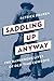 Produktbild Saddling Up Anyway: The Dangerous Lives of Old-Time Cowboys