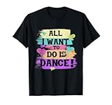 All I Want To Do Is Dance Hip Hop HipHop Dancer Breakdancing T-Shirt