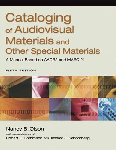 Cataloging of Audiovisual Materials and Other Special Materials: A Manual Based on AACR2 and MARC 21 5th Edition
