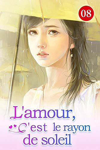 Amazon Com L Amour C Est Le Rayon De Soleil 8 Ce Qui S Est Passe Il Y A Cinq Ans S Est Produit De Nouveau French Edition Ebook Book Kifflire Cha Bai Kindle Store