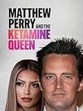 Matthew Perry and the Ketamine Queen