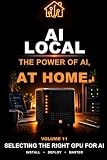 Selecting the Right GPU for AI: Understanding VRAM, Architectures, and Real‑World Performance (Local IA Book 11)