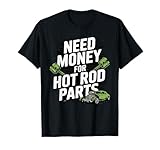 Besoin d'argent pour les pièces Hot Rod | Hot Rod Car Lover Muscle Car T Shirt