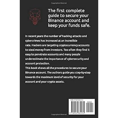 Binance: The ultimate manual for your crypto account security: Your comprehensive and detailed guide to secure your cryptocurrency and avoid losses and thefts. Cybersecurity for your Binance account Paperback December 12, 2021