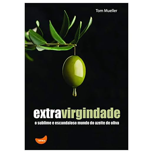 Extravirgindade: O Sublime e Escandaloso Mundo do Azeite de Oliva
