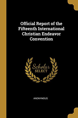 Official Report of the Fifteenth International Christian Endeavor Convention