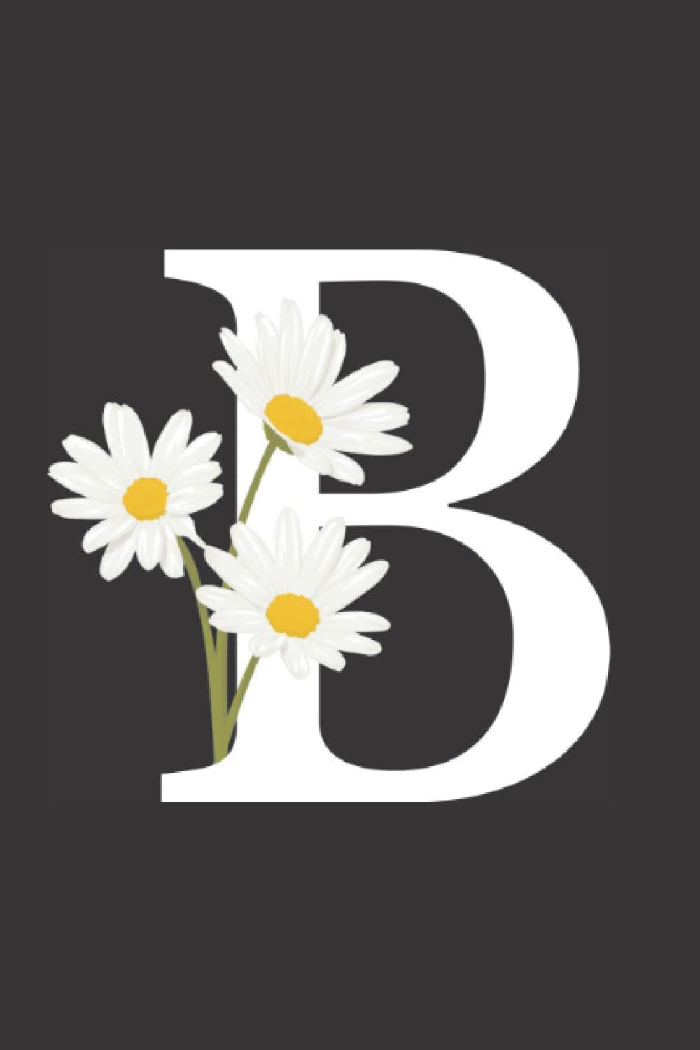 Notebook: Letter B Notebook, Initial B Notebook, Daisy Notebook, Monogram Notebook, Blank Lined Notebook