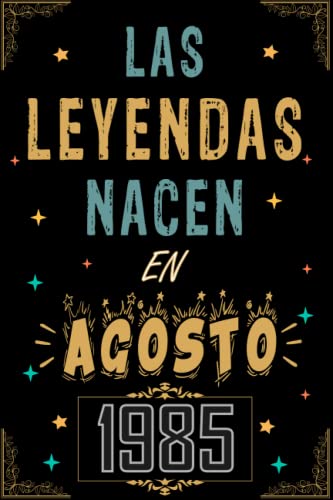 CUADERNO, LAS LEYENDAS NACEN EN AGOSTO 1985: Regalo de 37 cumpleaños para mujeres y hombres, ideas de 37 cumpleaños... un cumpleaños... divertido, ... regalo de 37 cumpleaños para él/ella.