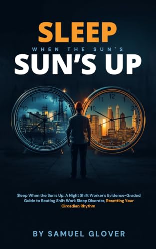 Sleep When the Sun's Up: A Night Shift Worker's Evidence-Graded