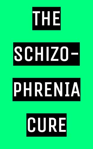 The Schizophrenia Cure: How to Heal Schizophrenia in Two Steps - Kindle