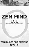 Zen Mind: Zen Mind for Beginners - Zen Minimalism 101 (Zen Meditation for Dummies Book 1)