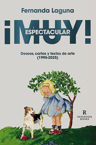 ¡Muy espectacular!: Deseos, cartas y textos de arte (1995-2025) (Spanish Edition)