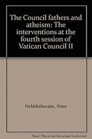 The Council fathers and atheism: The interventions at the fourth session of Vatican Council II B0007EBD78 Book Cover