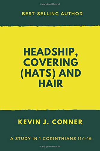 Headship, Covering (Hats) and Hair: An Exposition of 1 Corinthians 11