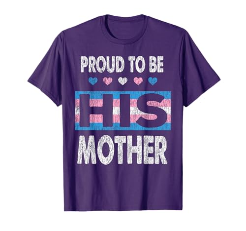 Proud to Be His Mother Mom Son Transgender Pride Gay LGBTQ T-Shirt
