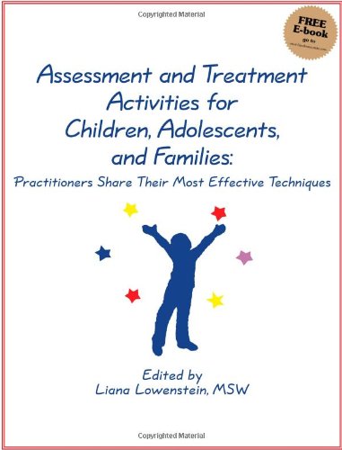 Assessment And Treatment Activities For Children, Adolescents, And Families: Volume One: Practitioners Share Their Most Effective Techniques #TOP4