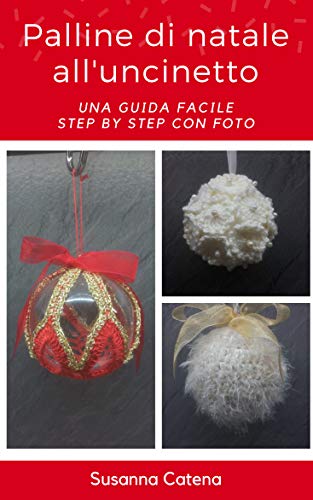 Palline di natale all'uncinetto: una guida facile step by step con foto (speciale natale Vol. 1) (Italian Edition)