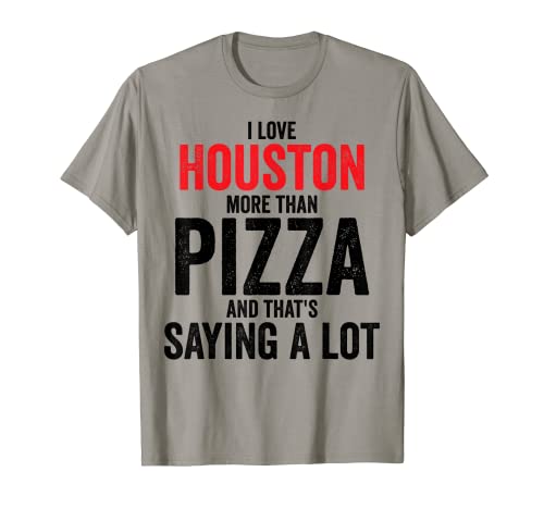 I Love Houston More than Pizza Camiseta