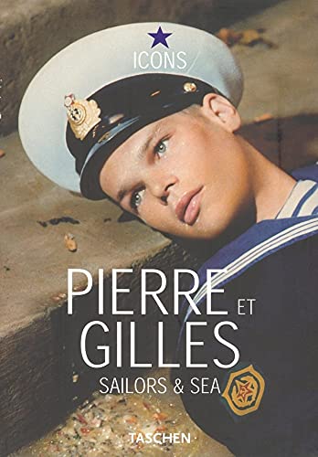 Pierre et Gilles: Sailors & Sea (Icons Series) [German] 3822838594 Book Cover