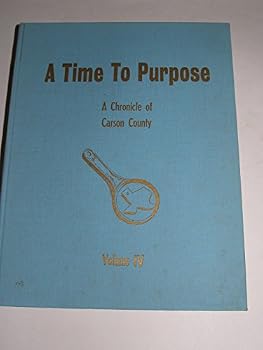 A Time to Purpose: a Chronicle of Carson County and Area, Volume IV