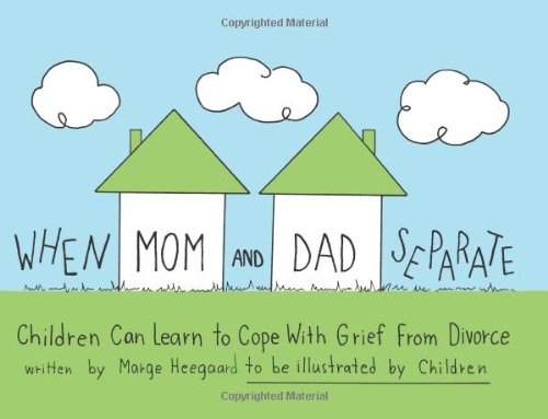 When Mom and Dad Separate: Children Can Learn to Cope with Grief from Divorce When Mom and Dad Separate: Children Can Learn to Cope with Grief from Divorce