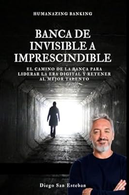 Banca de Invisible a Imprescindible: El camino de la banca para liderar la era digital y retener al mejor talento | Ya disponible en tu tienda friki favorita! En mundofriki.es! Banca de Invisible a Imprescindible: El camino de la banca para liderar la era digital y retener al mejor talento | Ya disponible en tu tienda friki favorita! En mundofriki.es!