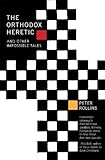 The Orthodox Heretic: And Other Impossible Tales