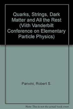 Hardcover Quarks, Strings, Dark Matter and All the Rest (Viith Vanderbilt Conference on Elementary Particle Physics) Book